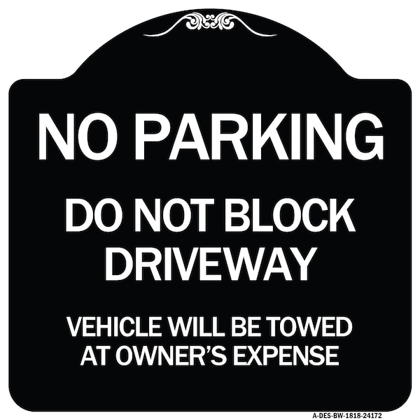 Signmission Do Not Block Driveway Vehicle Will Towed Owners Expense Aluminum Sign, 18" L, 18" H, BW-1818-24172 A-DES-BW-1818-24172 - main